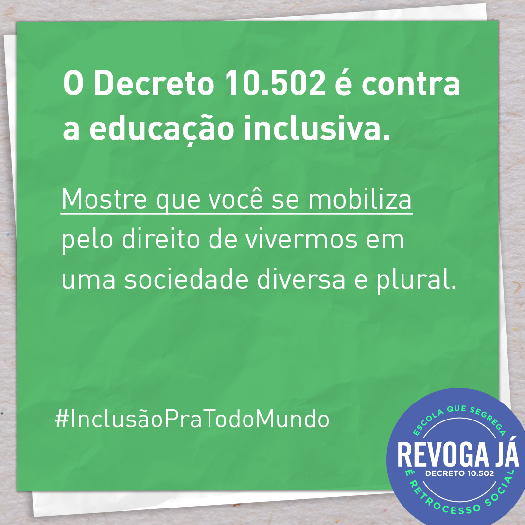 Imagem azul com texto em branco escrito: O Decreto 10.502 é contra a educação inclusiva. Mostre que você se mobiliza pelo direito de vivermos em uma sociedade diversa e plural